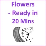 flowers ready in 20 minutes pre
